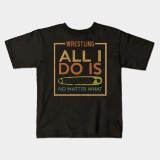 Wrestling All I Do Is Kids T-Shirt